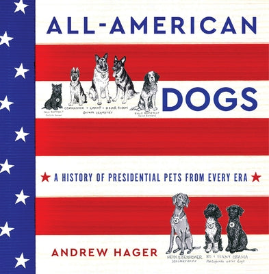 All-American Dogs: A History of Presidential Pets from Every Era - Hardcover | Diverse Reads