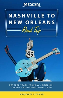 Moon Nashville to New Orleans Road Trip: Hit the Road for the Best Southern Food and Music Along the Natchez Trace - Paperback | Diverse Reads