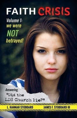 Faith Crisis Vol. 1 - We Were NOT Betrayed!: Answering, Did the LDS Church Lie? - Paperback | Diverse Reads