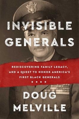 Invisible Generals: Rediscovering Family Legacy, and a Quest to Honor America's First Black Generals - Hardcover |  Diverse Reads