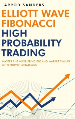 Elliott Wave - Fibonacci High Probability Trading: Master The Wave Principle and Market Timing With Proven Strategies - Hardcover | Diverse Reads