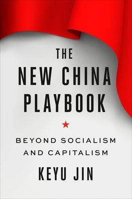 The New China Playbook: Beyond Socialism and Capitalism - Hardcover