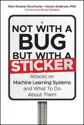 Not with a Bug, But with a Sticker: Attacks on Machine Learning Systems and What to Do about Them - Hardcover | Diverse Reads