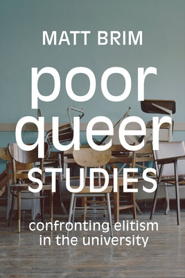 Poor Queer Studies: Confronting Elitism in the University - Paperback | Diverse Reads