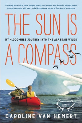 The Sun Is a Compass: My 4,000-Mile Journey into the Alaskan Wilds - Paperback | Diverse Reads