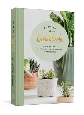 52 Weeks of Gratitude: A One-Year Journal to Reflect, Pray, and Record Thankfulness - Hardcover | Diverse Reads