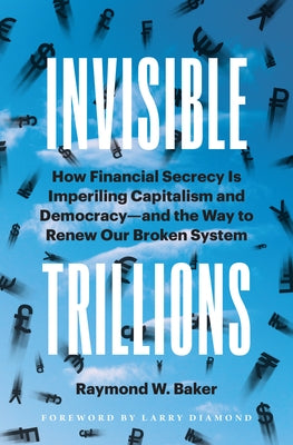 Invisible Trillions: How Financial Secrecy Is Imperiling Capitalism and Democracy and the Way to Renew Our Broken System - Hardcover | Diverse Reads
