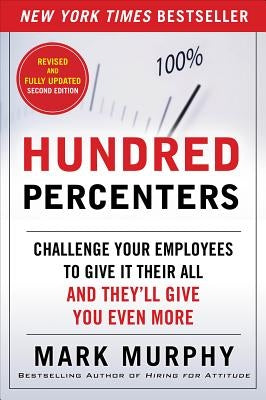 Hundred Percenters: Challenge Your Employees to Give It Their All, and They'll Give You Even More, Second Edition / Edition 2 - Paperback | Diverse Reads