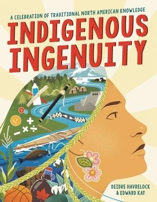 Indigenous Ingenuity: A Celebration of Traditional North American Knowledge - Hardcover | Diverse Reads