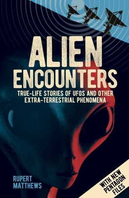Alien Encounters: True-Life Stories of UFOs and other Extra-Terrestrial Phenomena. With New Pentagon Files - Paperback | Diverse Reads