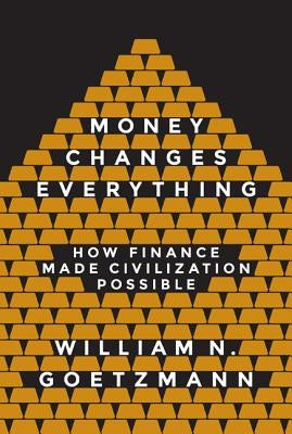 Money Changes Everything: How Finance Made Civilization Possible - Paperback | Diverse Reads
