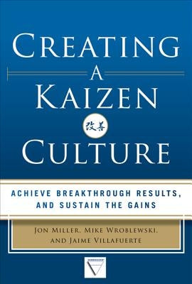 Creating a Kaizen Culture: Align the Organization, Achieve Breakthrough Results, and Sustain the Gains / Edition 1 - Hardcover | Diverse Reads