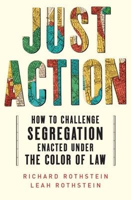 Just Action: How to Challenge Segregation Enacted Under the Color of Law - Hardcover | Diverse Reads