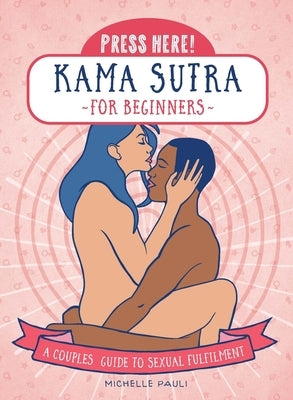 Press Here! Kama Sutra for Beginners: A Couples Guide to Sexual Fulfilment - Paperback | Diverse Reads
