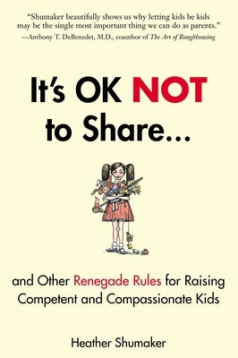 It's OK Not to Share and Other Renegade Rules for Raising Competent and Compassionate Kids - Paperback | Diverse Reads