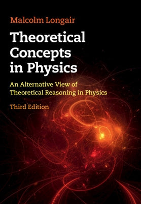 Theoretical Concepts in Physics: An Alternative View of Theoretical Reasoning in Physics / Edition 3 - Hardcover | Diverse Reads