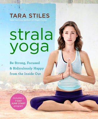Strala Yoga: Be Strong, Focused & Ridiculously Happy from the Inside Out - Paperback | Diverse Reads