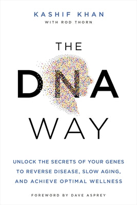 The DNA Way: Unlock the Secrets of Your Genes to Reverse Disease, Slow Aging, and Achieve Optimal Wellness - Paperback | Diverse Reads