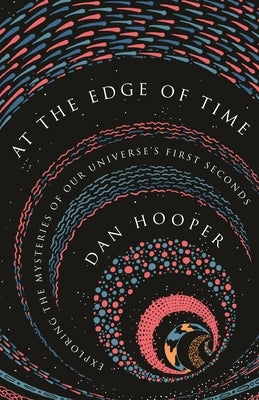 At the Edge of Time: Exploring the Mysteries of Our Universe's First Seconds - Paperback | Diverse Reads