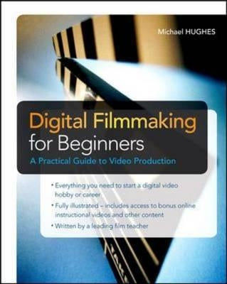 Digital Filmmaking for Beginners A Practical Guide to Video Production / Edition 1 - Paperback | Diverse Reads