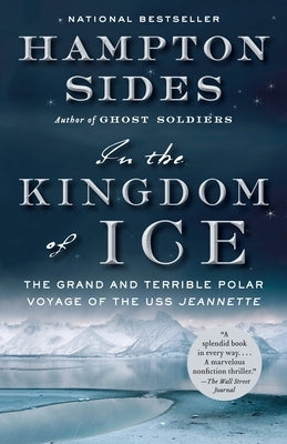 In the Kingdom of Ice: The Grand and Terrible Polar Voyage of the USS Jeannette - Paperback | Diverse Reads