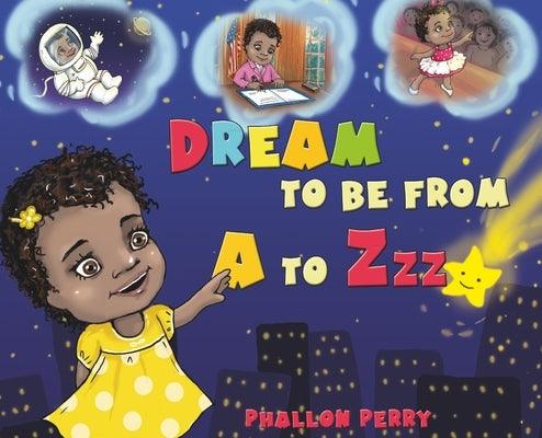 Dream to be from A to Zzz - Hardcover | Diverse Reads