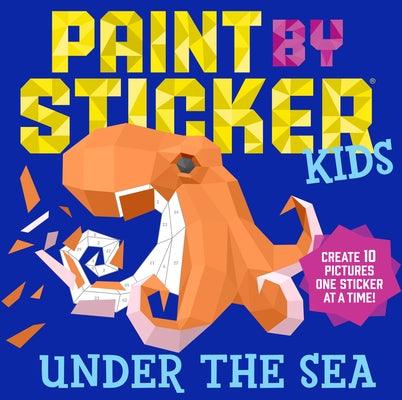 Paint by Sticker Kids: Under the Sea: Create 10 Pictures One Sticker at a Time! - Paperback | Diverse Reads