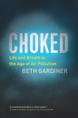 Choked: Life and Breath in the Age of Air Pollution - Hardcover | Diverse Reads