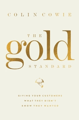 The Gold Standard: Giving Your Customers What They Didn't Know They Wanted - Hardcover | Diverse Reads