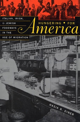 Hungering for America: Italian, Irish, and Jewish Foodways in the Age of Migration - Paperback | Diverse Reads