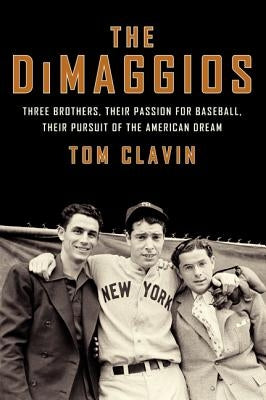 The DiMaggios: Three Brothers, Their Passion for Baseball, Their Pursuit of the American Dream - Paperback | Diverse Reads