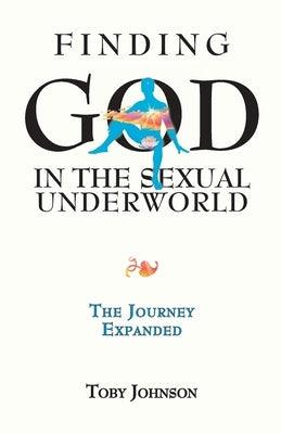 Finding God in the Sexual Underworld: The Journey Expanded - Paperback | Diverse Reads