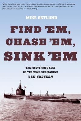 Find 'Em, Chase 'Em, Sink 'Em: The Mysterious Loss Of The WWII Submarine USS Gudgeon - Paperback | Diverse Reads