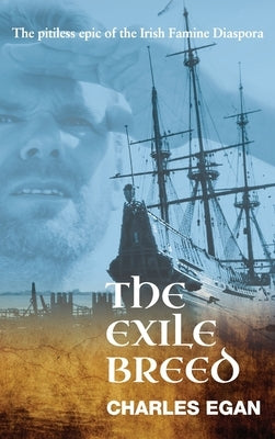 The Exile Breed: The Pitiless Epic of the Irish Famine Diaspora - Hardcover | Diverse Reads