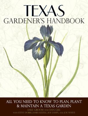 Texas Gardener's Handbook: All You Need to Know to Plan, Plant & Maintain a Texas Garden - Paperback | Diverse Reads