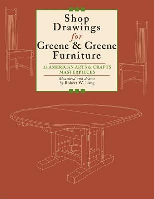 Shop Drawings for Greene & Greene Furniture: 23 American Arts and Crafts Masterpieces - Paperback | Diverse Reads
