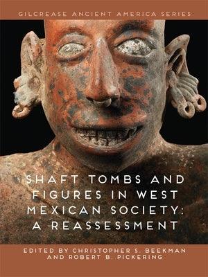 Shaft Tombs and Figures in West Mexican Society: A Reassessment - Hardcover