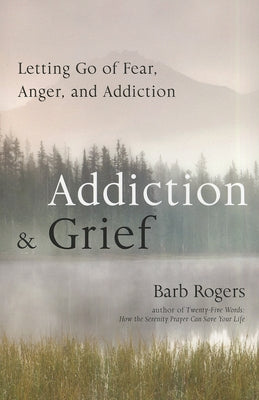 Addiction & Grief: Letting Go of Fear, Anger, and Addiction (For Fans of The Mindfulness Workbook for Addiction) - Paperback | Diverse Reads