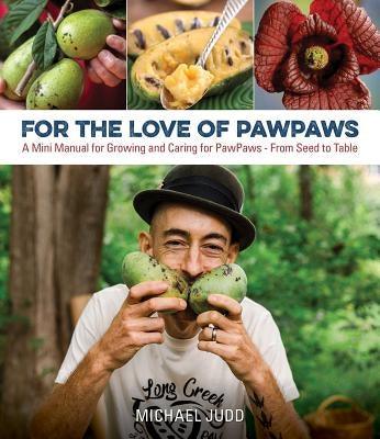 For the Love of Pawpaws: A Mini Manual for Growing and Caring for Pawpaws--From Seed to Table - Paperback | Diverse Reads