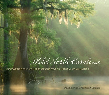 Wild North Carolina: Discovering the Wonders of Our State's Natural Communities - Hardcover | Diverse Reads
