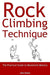 Rock Climbing Technique: The Practical Guide to Movement Mastery - Paperback | Diverse Reads