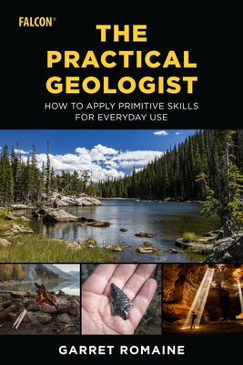The Practical Geologist: How to Apply Primitive Skills for Everyday Use - Paperback | Diverse Reads