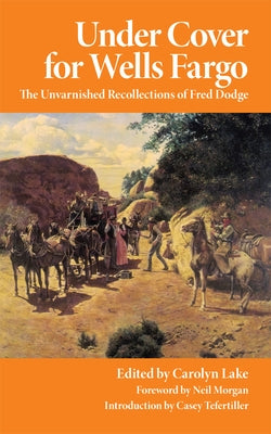 Under Cover for Wells Fargo: The Unvarnished Recollections of Fred Dodge - Paperback | Diverse Reads