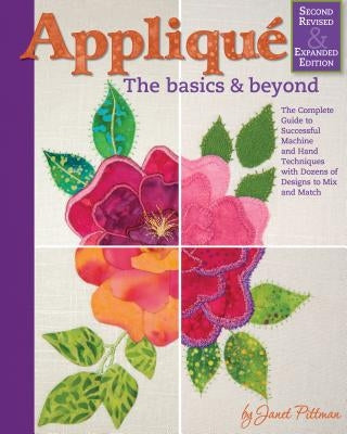 Applique: The Basics & Beyond, Second Revised & Expanded Edition: The Complete Guide to Successful Machine and Hand Techniques with Dozens of Designs to Mix and Match - Hardcover | Diverse Reads