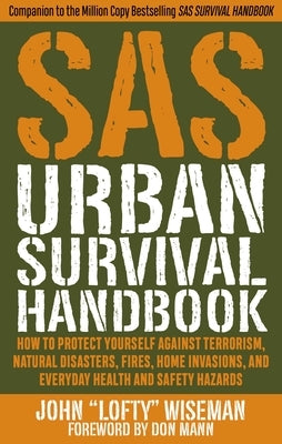 SAS Urban Survival Handbook: How to Protect Yourself Against Terrorism, Natural Disasters, Fires, Home Invasions, and Everyday Health and Safety Hazards - Paperback | Diverse Reads