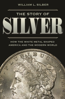 The Story of Silver: How the White Metal Shaped America and the Modern World - Paperback | Diverse Reads