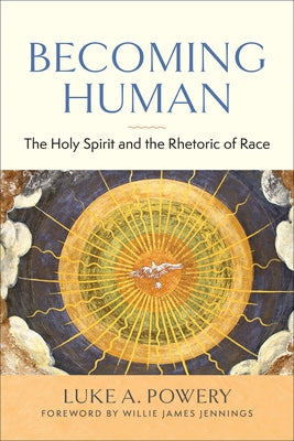 Becoming Human: The Holy Spirit and the Rhetoric of Race - Paperback | Diverse Reads