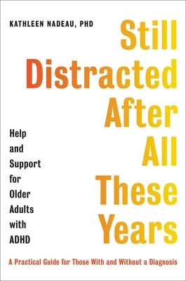 Still Distracted After All These Years: Help and Support for Older Adults with ADHD - Hardcover | Diverse Reads