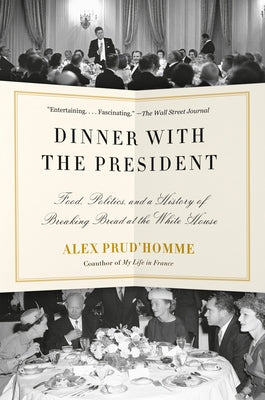 Dinner with the President: Food, Politics, and a History of Breaking Bread at the White House - Paperback | Diverse Reads