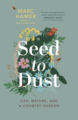 Seed to Dust: Life, Nature, and a Country Garden - Paperback | Diverse Reads